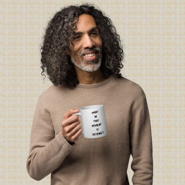 Zen Mug - "What In This Moment Is Lacking?"