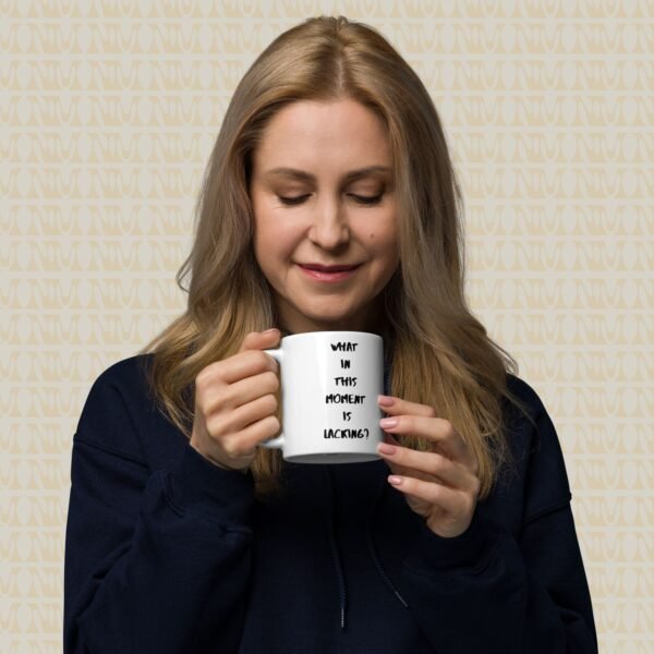 Zen Mug - "What In This Moment Is Lacking?"