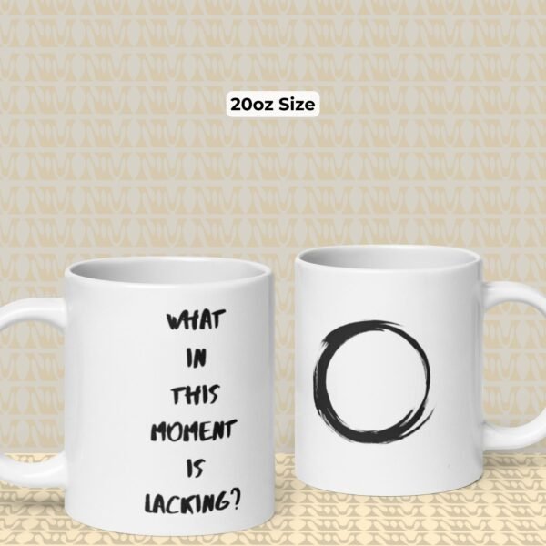 Zen Mug - "What In This Moment Is Lacking?"