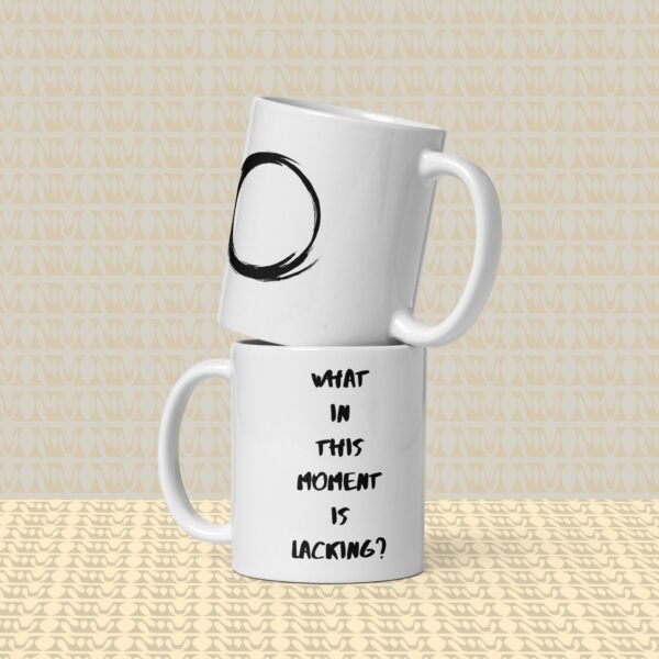 Zen Mug - "What In This Moment Is Lacking?"