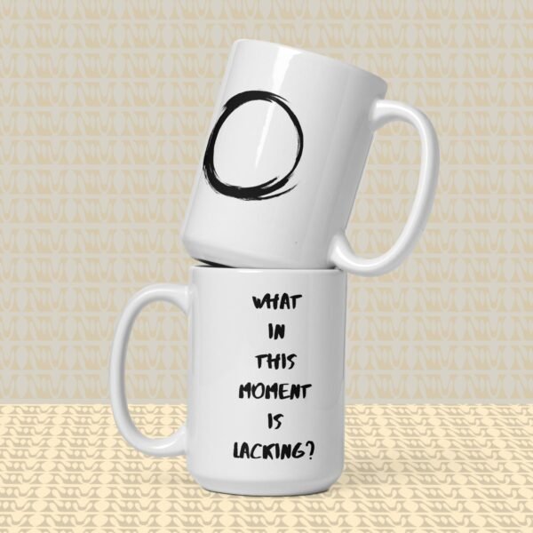 Zen Mug - "What In This Moment Is Lacking?"