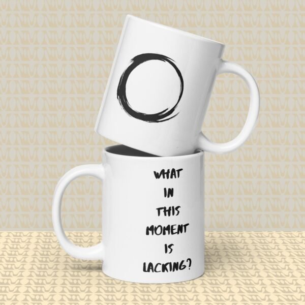 Zen Mug - "What In This Moment Is Lacking?"